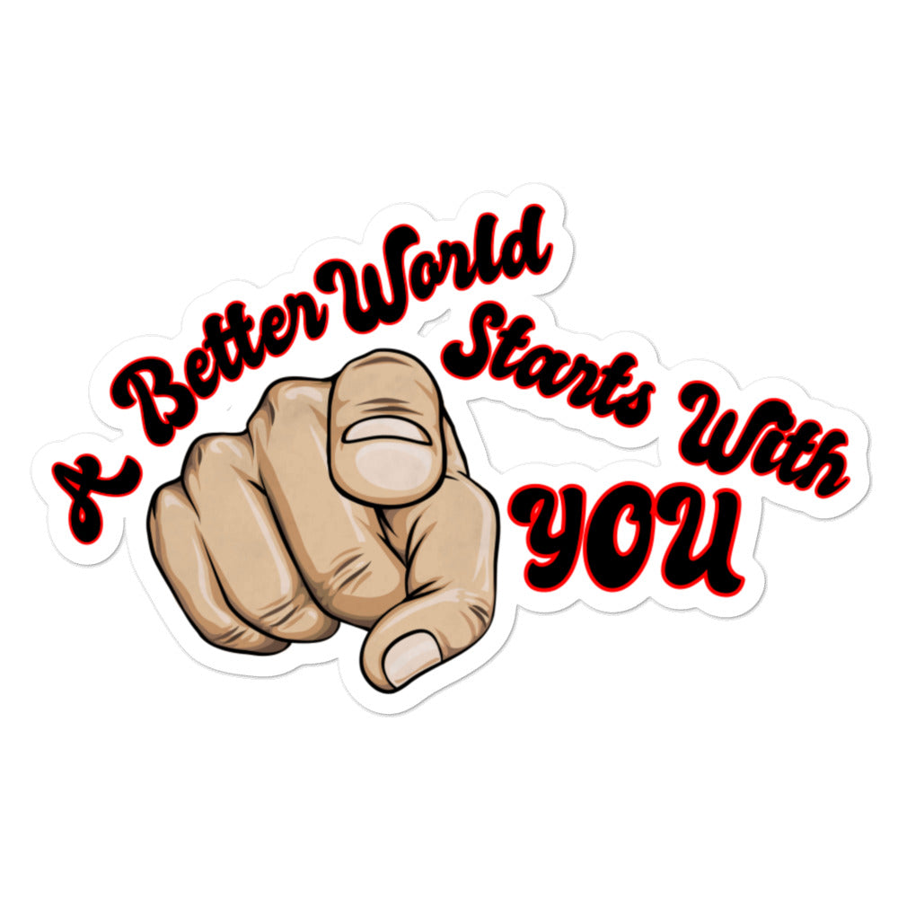 " A Better World Starts With YOU " sticker