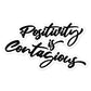   " Positivity Is Contagious " 